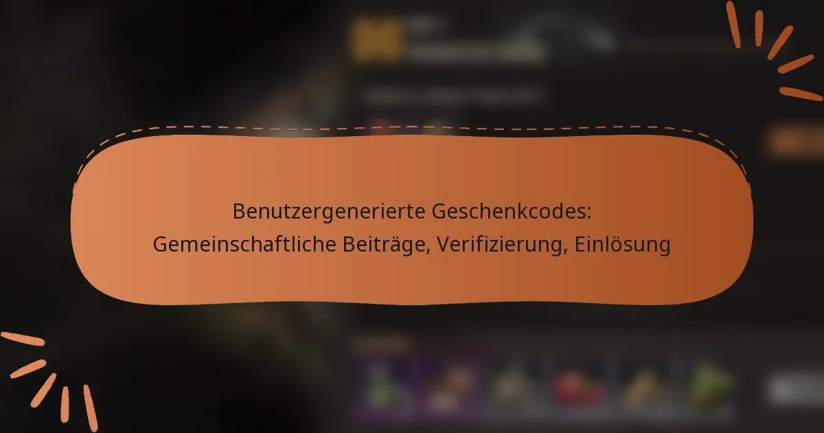 featured-image-benutzergenerierte-geschenkcodes-gemeinschaftliche-beitrage-verifizierung-einlosung