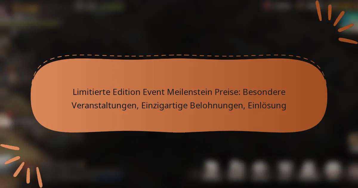 featured-image-limitierte-edition-event-meilenstein-preise-besondere-veranstaltungen-einzigartige-belohnungen-einlosung