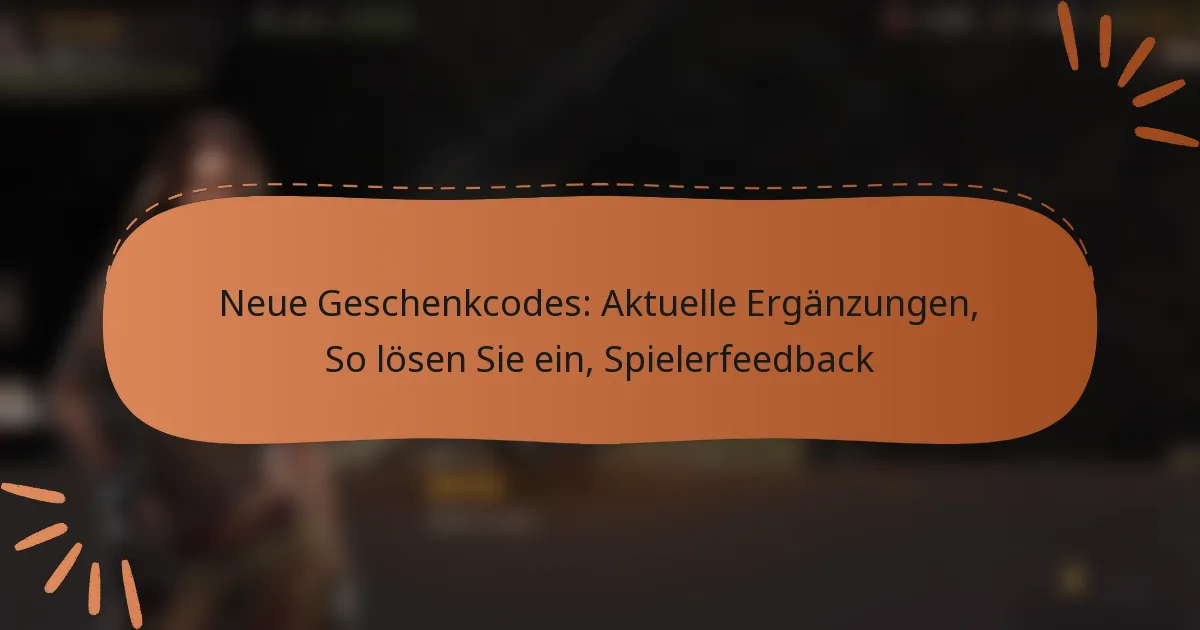 featured-image-neue-geschenkcodes-aktuelle-erganzungen-so-losen-sie-ein-spielerfeedback