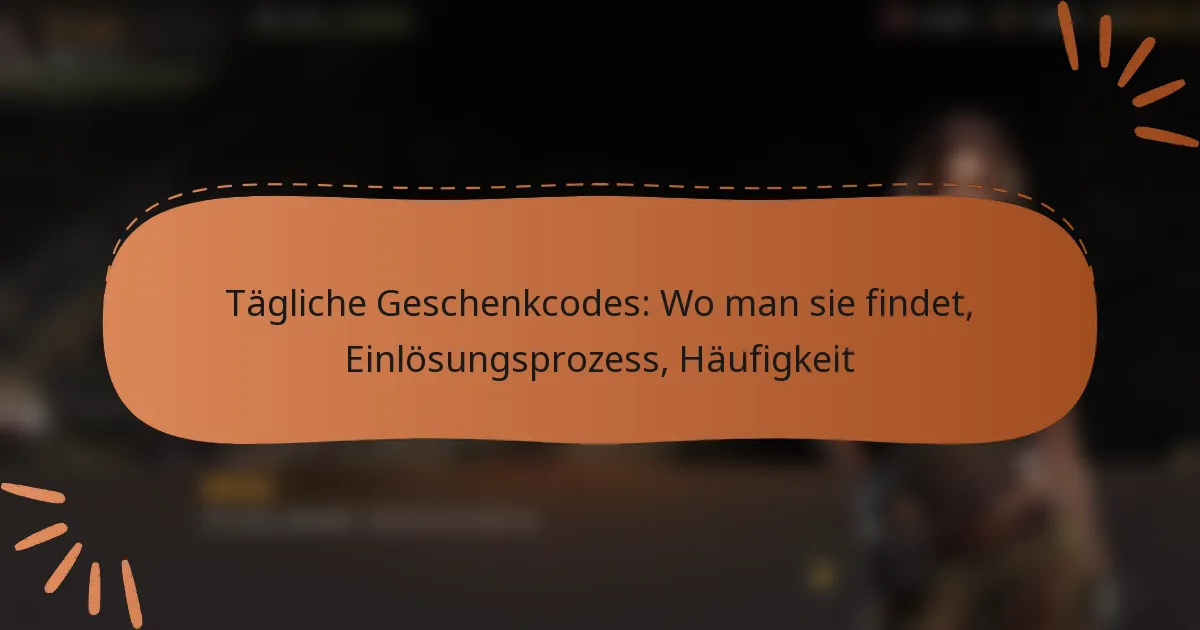 featured-image-tagliche-geschenkcodes-wo-man-sie-findet-einlosungsprozess-haufigkeit