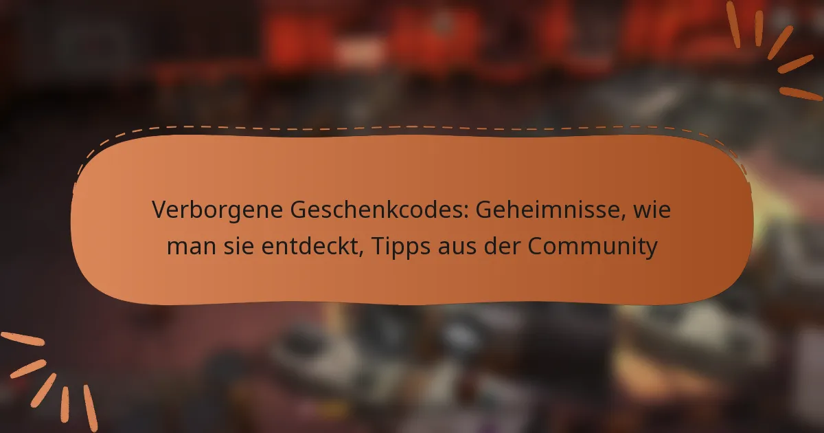 featured-image-verborgene-geschenkcodes-geheimnisse-wie-man-sie-entdeckt-tipps-aus-der-community