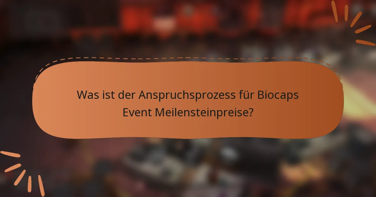 Was ist der Anspruchsprozess für Biocaps Event Meilensteinpreise?