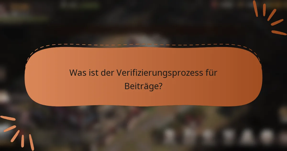 Was ist der Verifizierungsprozess für Beiträge?