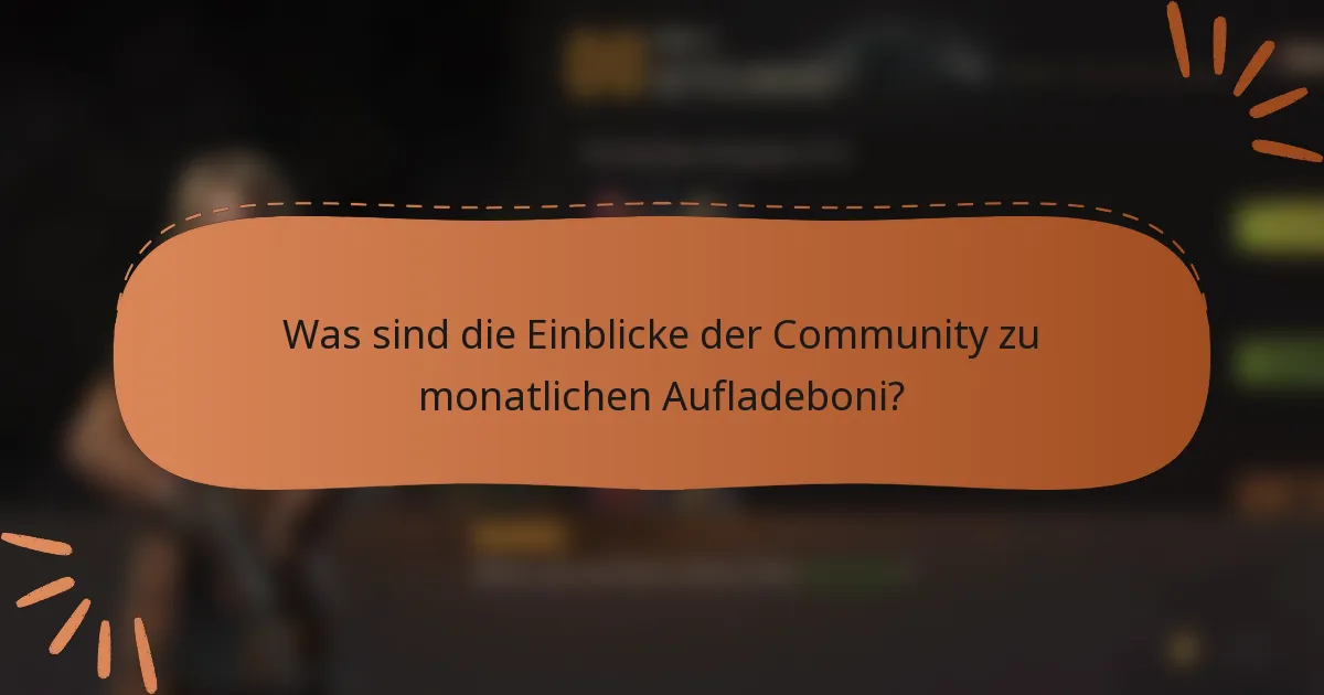 Was sind die Einblicke der Community zu monatlichen Aufladeboni?