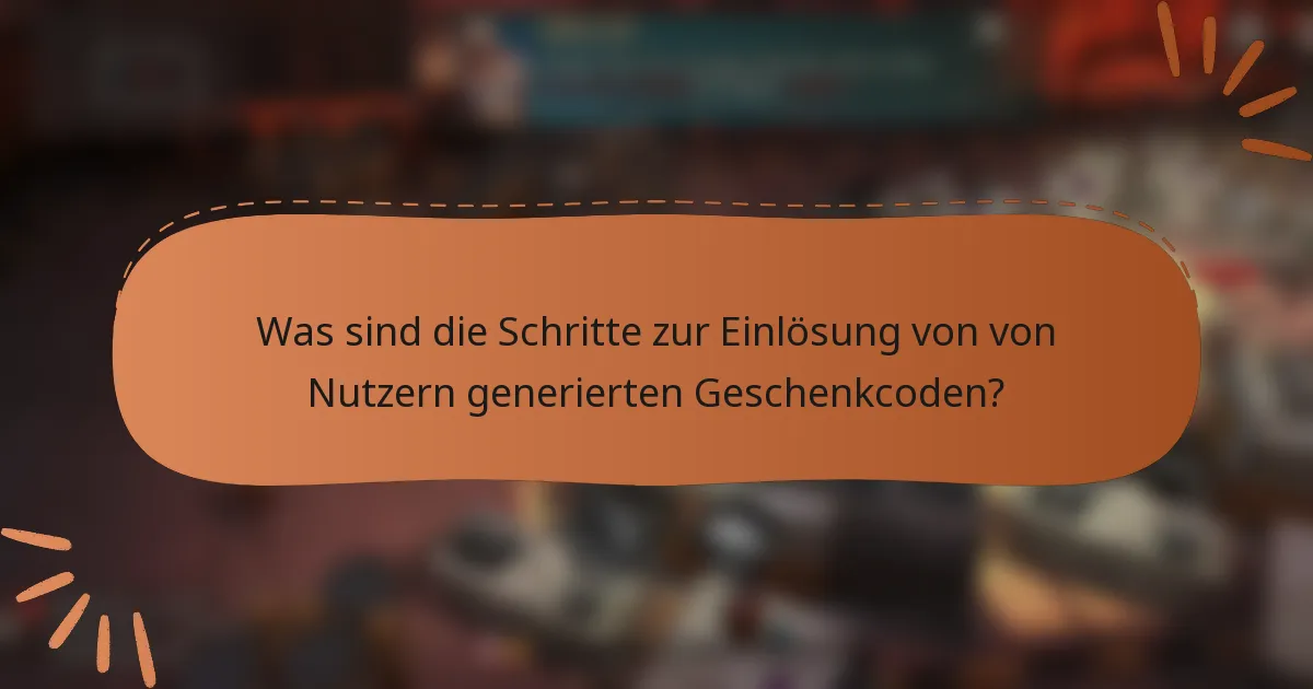Was sind die Schritte zur Einlösung von von Nutzern generierten Geschenkcoden?