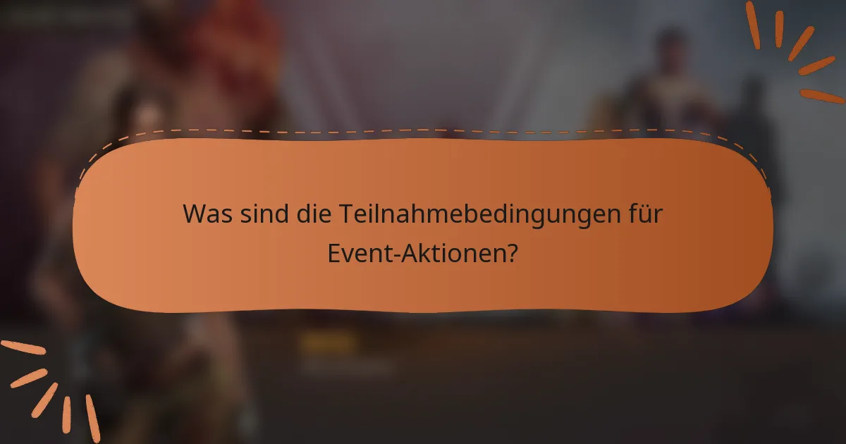 Was sind die Teilnahmebedingungen für Event-Aktionen?