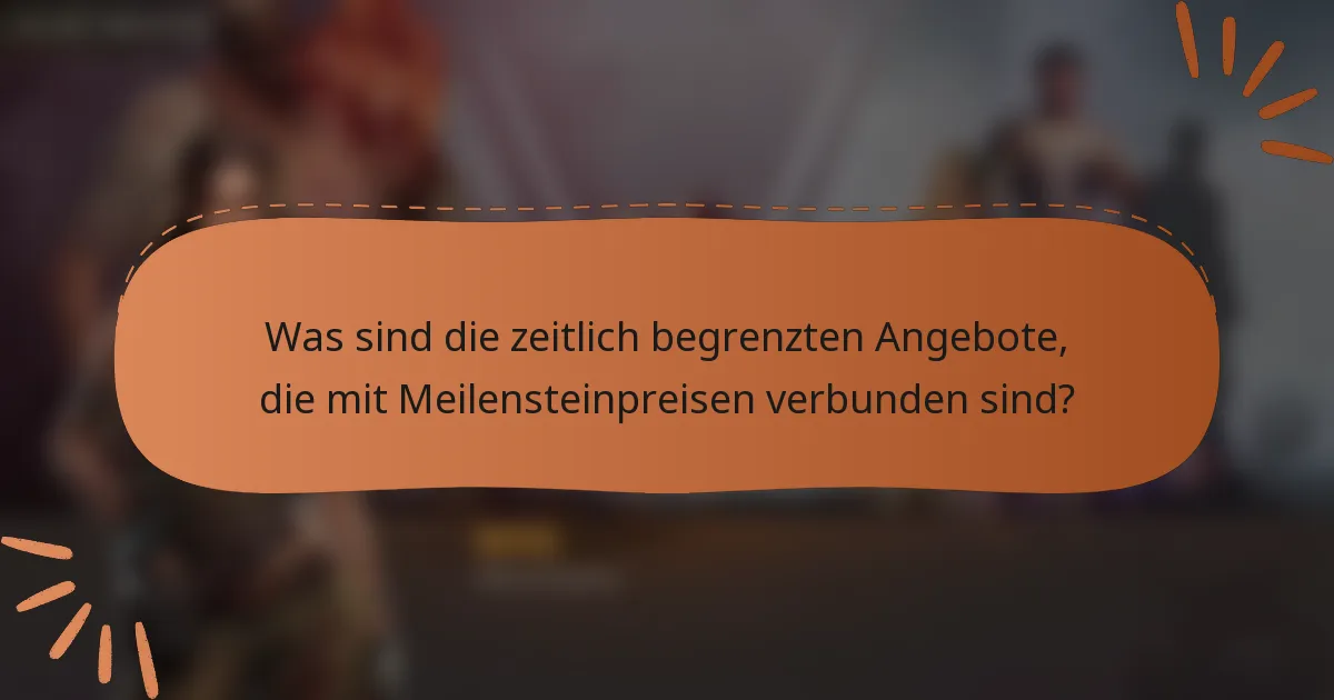 Was sind die zeitlich begrenzten Angebote, die mit Meilensteinpreisen verbunden sind?