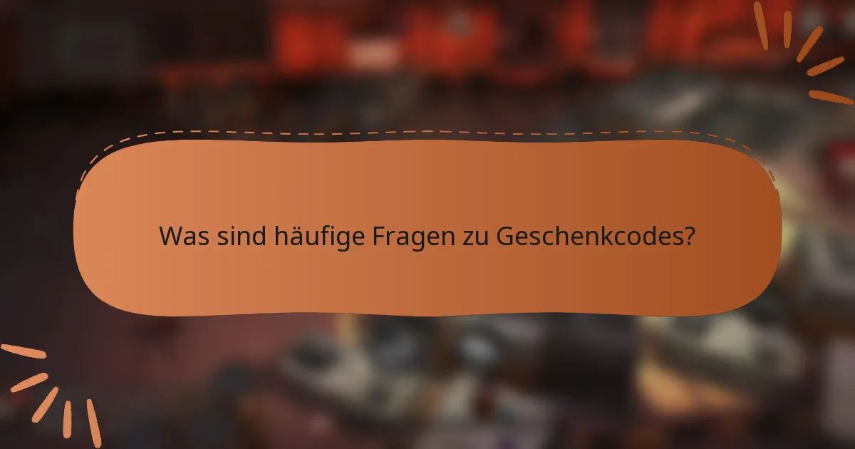 Was sind häufige Fragen zu Geschenkcodes?