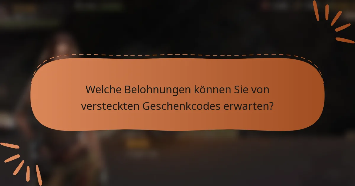 Welche Belohnungen können Sie von versteckten Geschenkcodes erwarten?