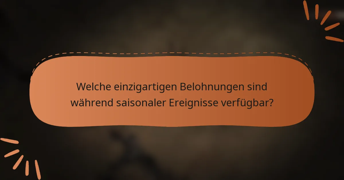 Welche einzigartigen Belohnungen sind während saisonaler Ereignisse verfügbar?