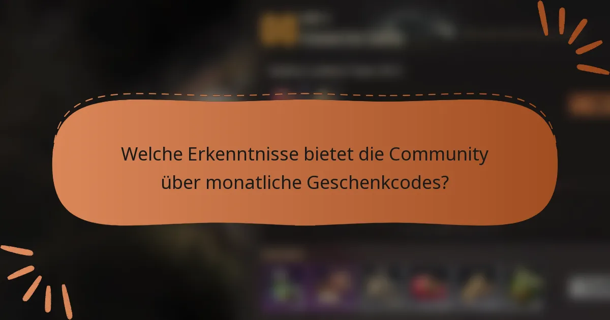 Welche Erkenntnisse bietet die Community über monatliche Geschenkcodes?