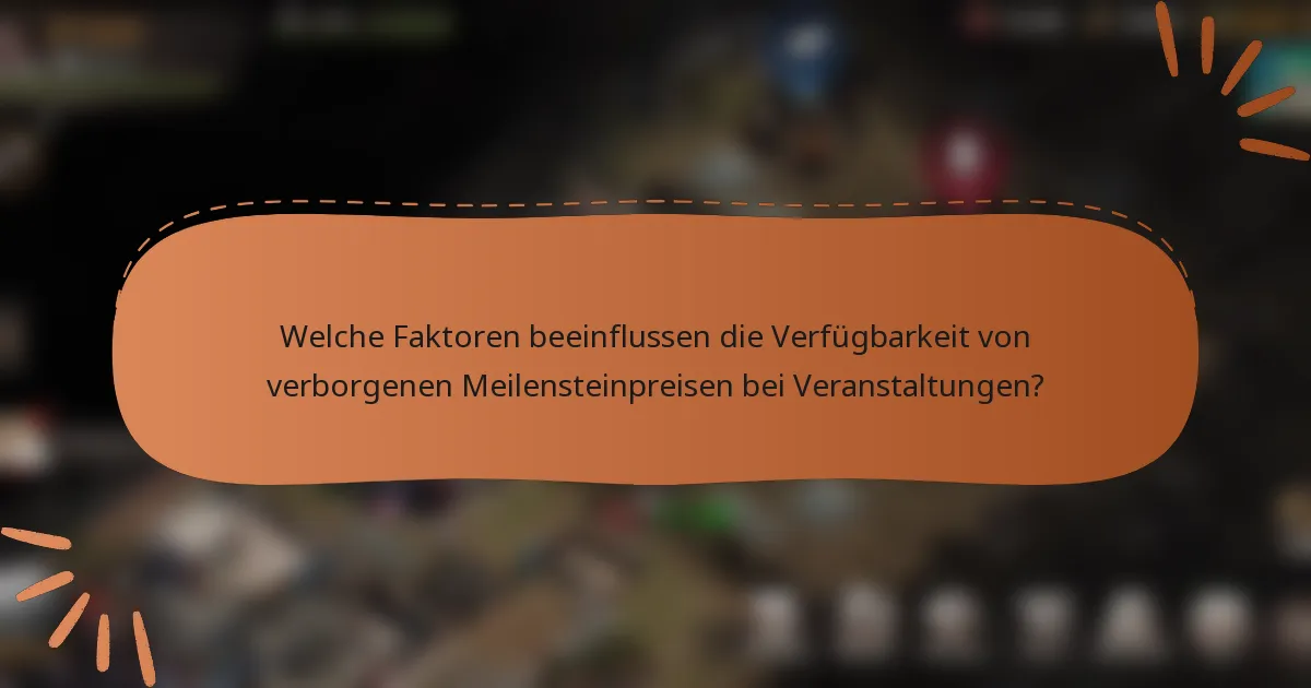 Welche Faktoren beeinflussen die Verfügbarkeit von verborgenen Meilensteinpreisen bei Veranstaltungen?