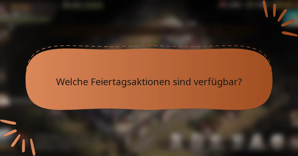 Welche Feiertagsaktionen sind verfügbar?