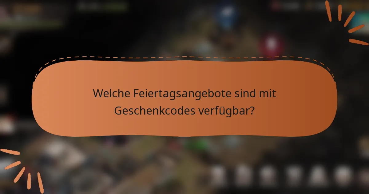 Welche Feiertagsangebote sind mit Geschenkcodes verfügbar?