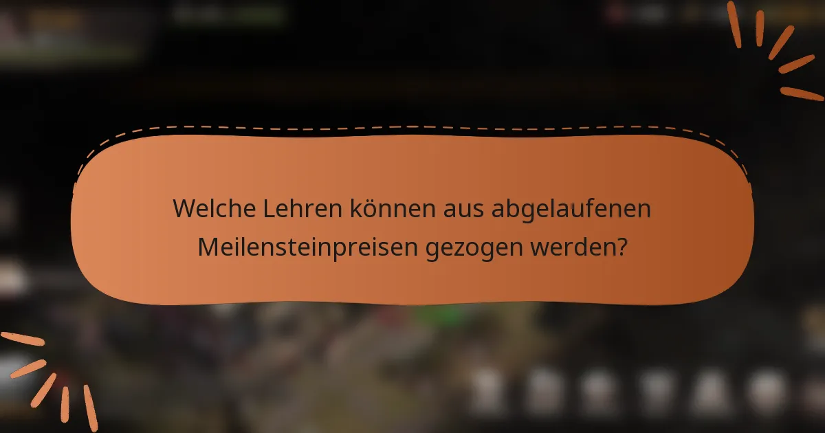 Welche Lehren können aus abgelaufenen Meilensteinpreisen gezogen werden?