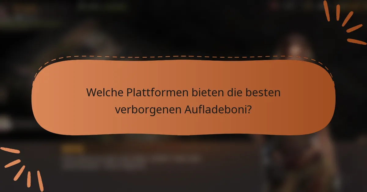 Welche Plattformen bieten die besten verborgenen Aufladeboni?