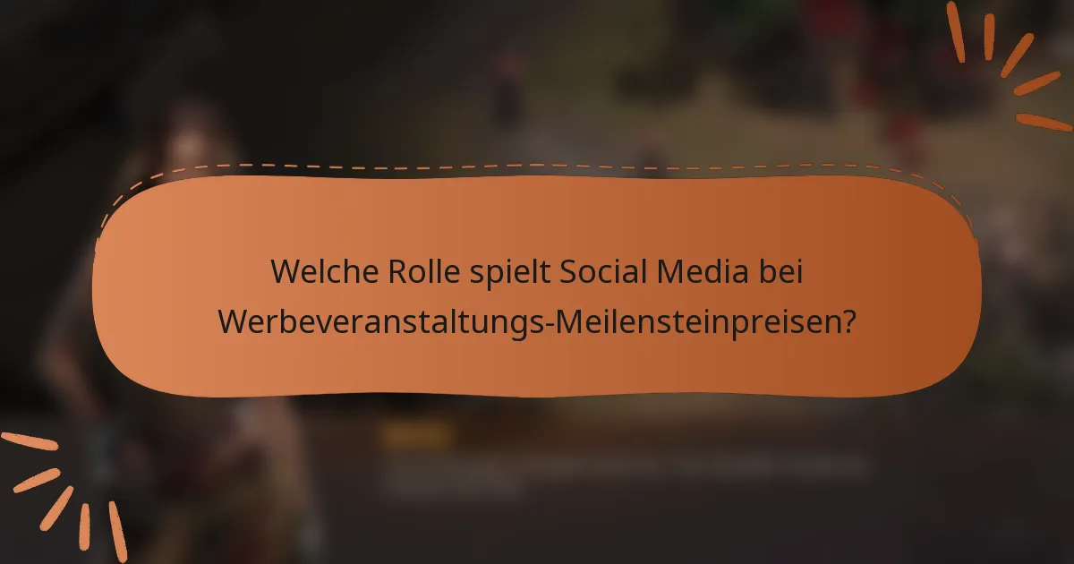Welche Rolle spielt Social Media bei Werbeveranstaltungs-Meilensteinpreisen?