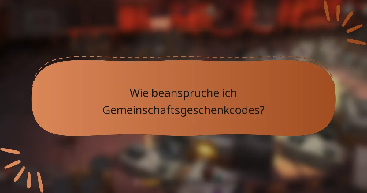 Wie beanspruche ich Gemeinschaftsgeschenkcodes?