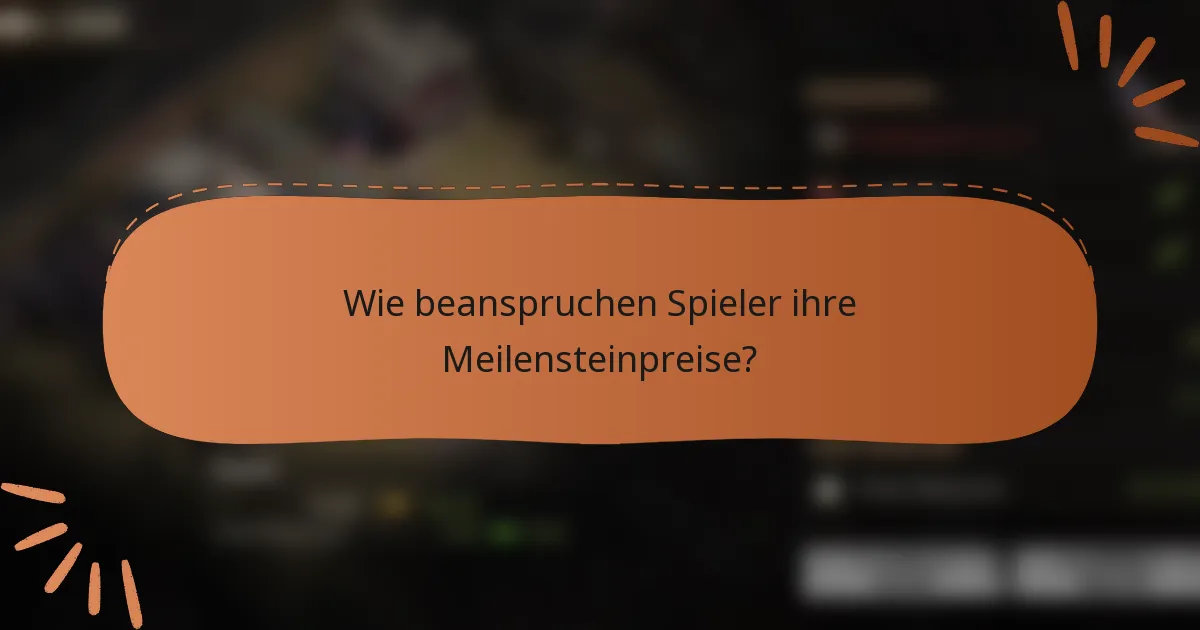 Wie beanspruchen Spieler ihre Meilensteinpreise?