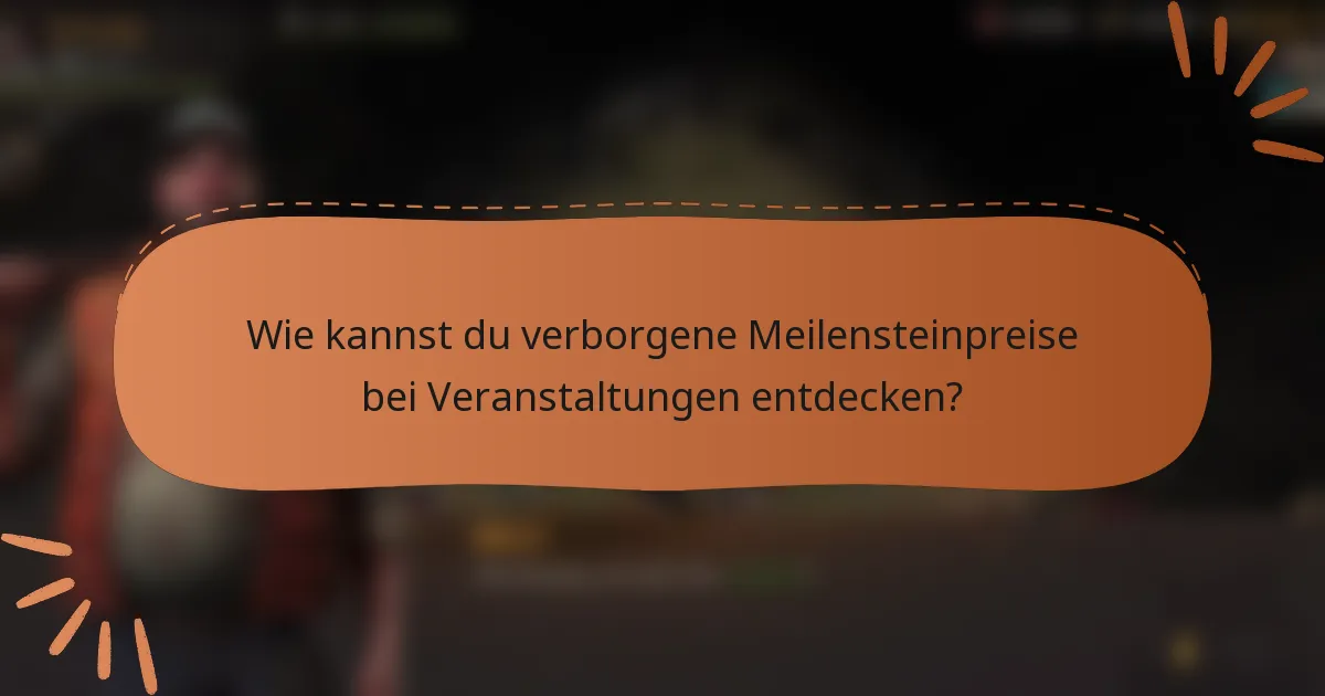 Wie kannst du verborgene Meilensteinpreise bei Veranstaltungen entdecken?