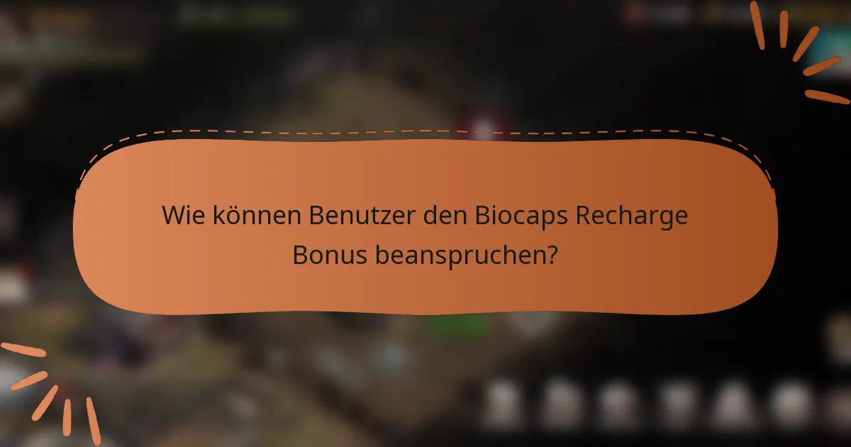 Wie können Benutzer den Biocaps Recharge Bonus beanspruchen?