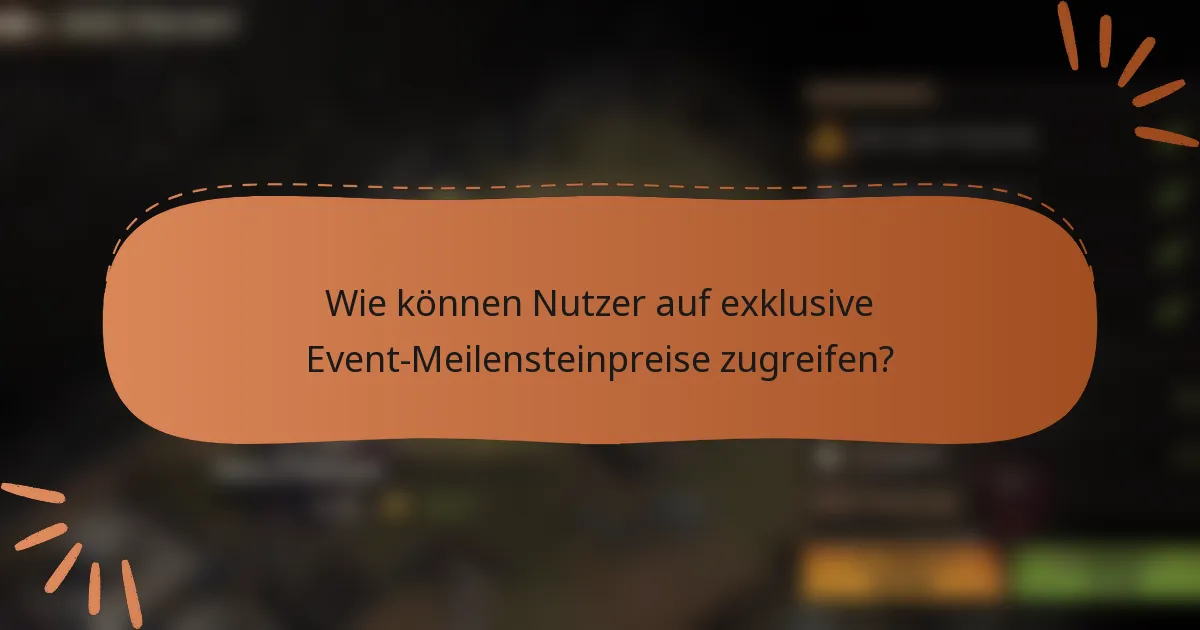 Wie können Nutzer auf exklusive Event-Meilensteinpreise zugreifen?