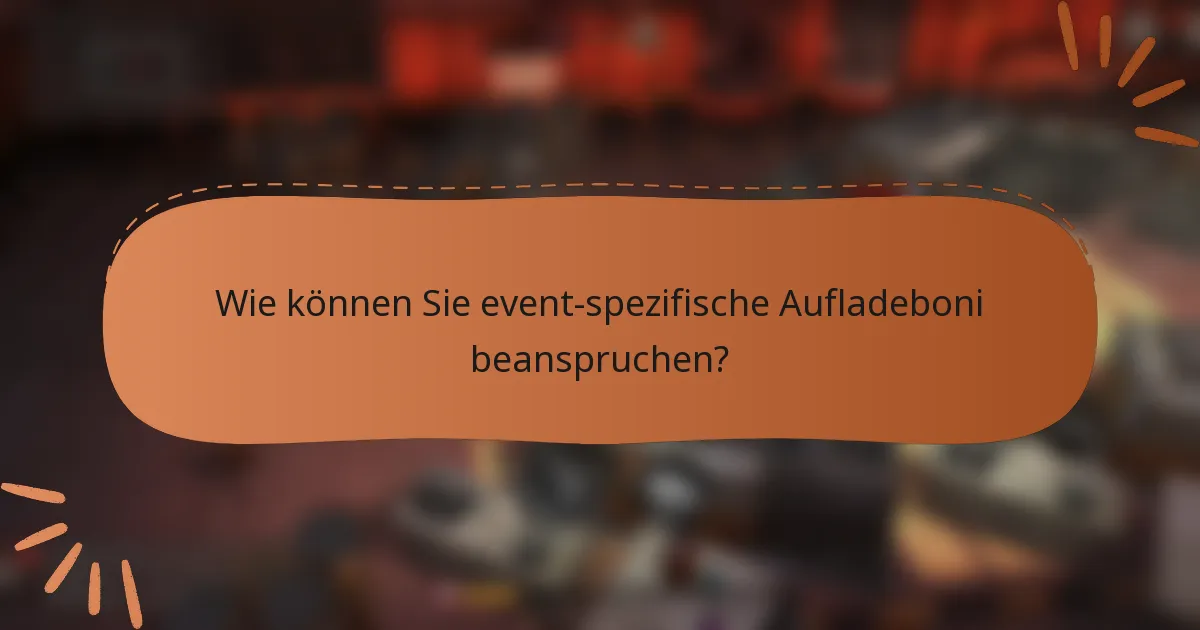 Wie können Sie event-spezifische Aufladeboni beanspruchen?