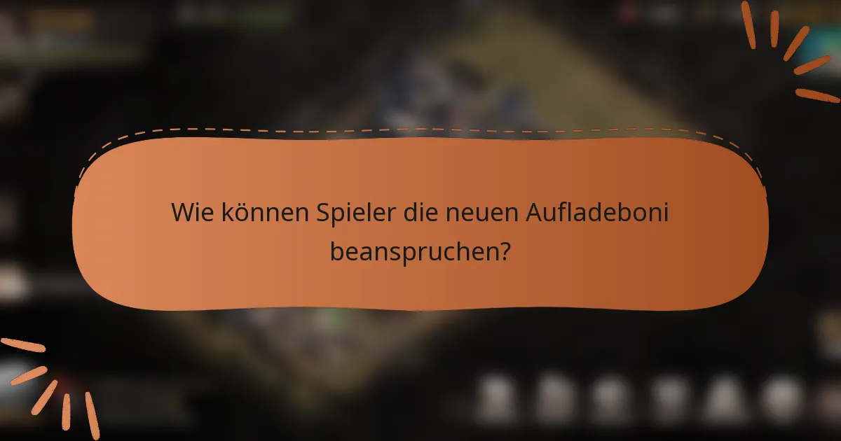 Wie können Spieler die neuen Aufladeboni beanspruchen?