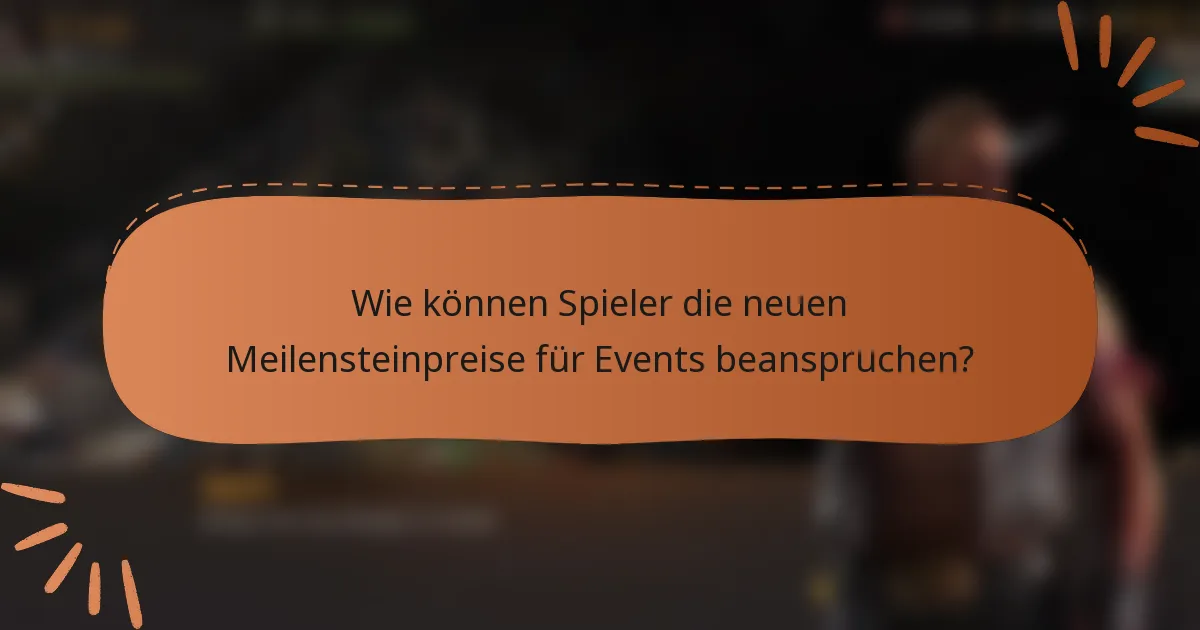 Wie können Spieler die neuen Meilensteinpreise für Events beanspruchen?