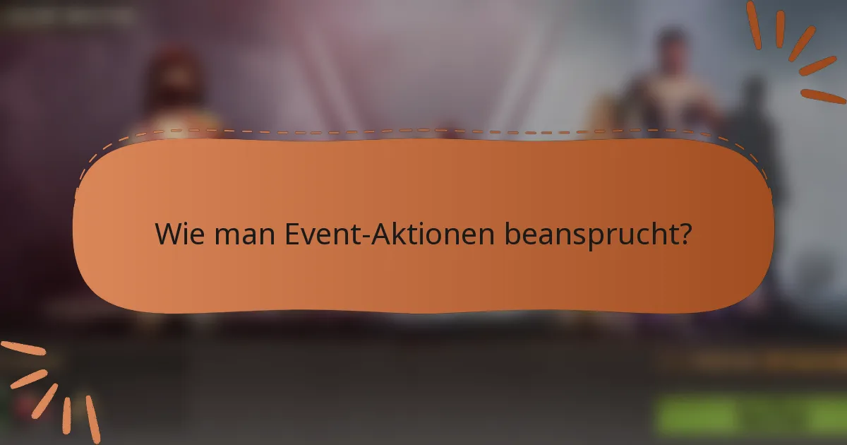 Wie man Event-Aktionen beansprucht?