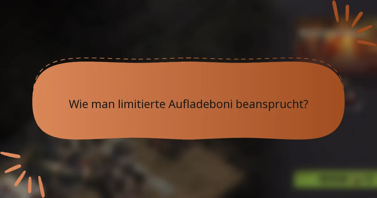 Wie man limitierte Aufladeboni beansprucht?