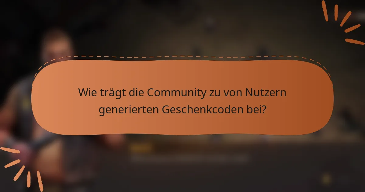 Wie trägt die Community zu von Nutzern generierten Geschenkcoden bei?