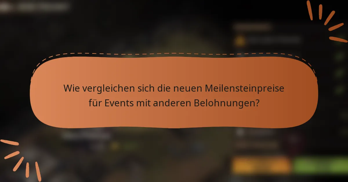 Wie vergleichen sich die neuen Meilensteinpreise für Events mit anderen Belohnungen?