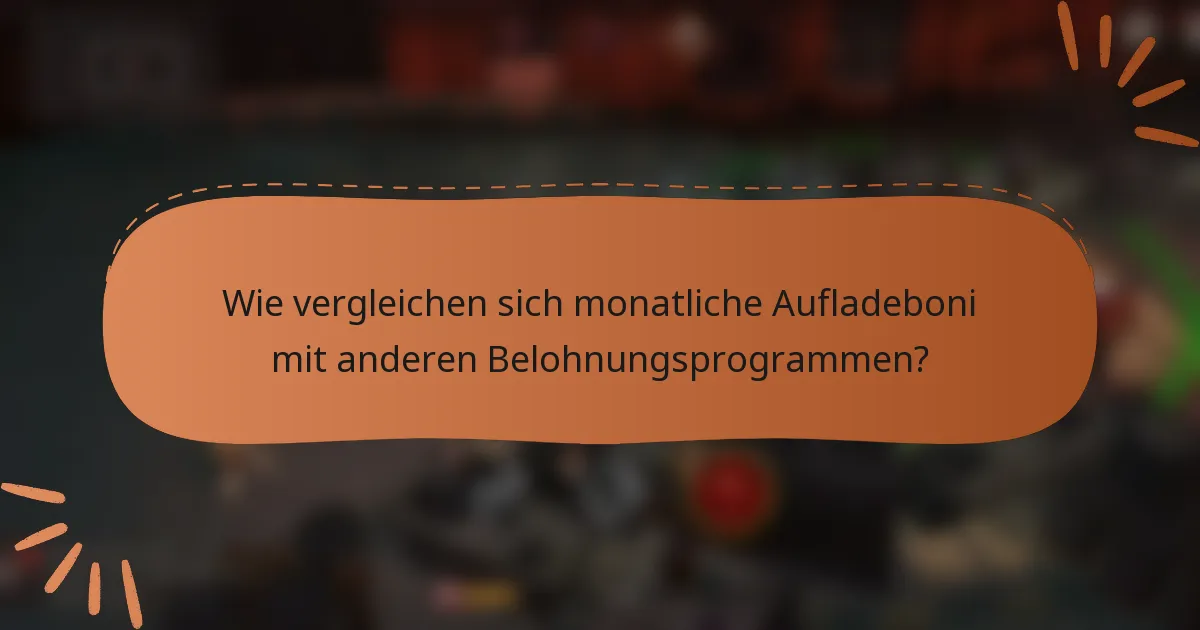 Wie vergleichen sich monatliche Aufladeboni mit anderen Belohnungsprogrammen?
