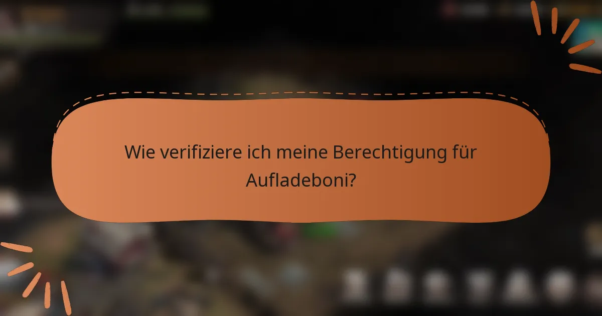 Wie verifiziere ich meine Berechtigung für Aufladeboni?